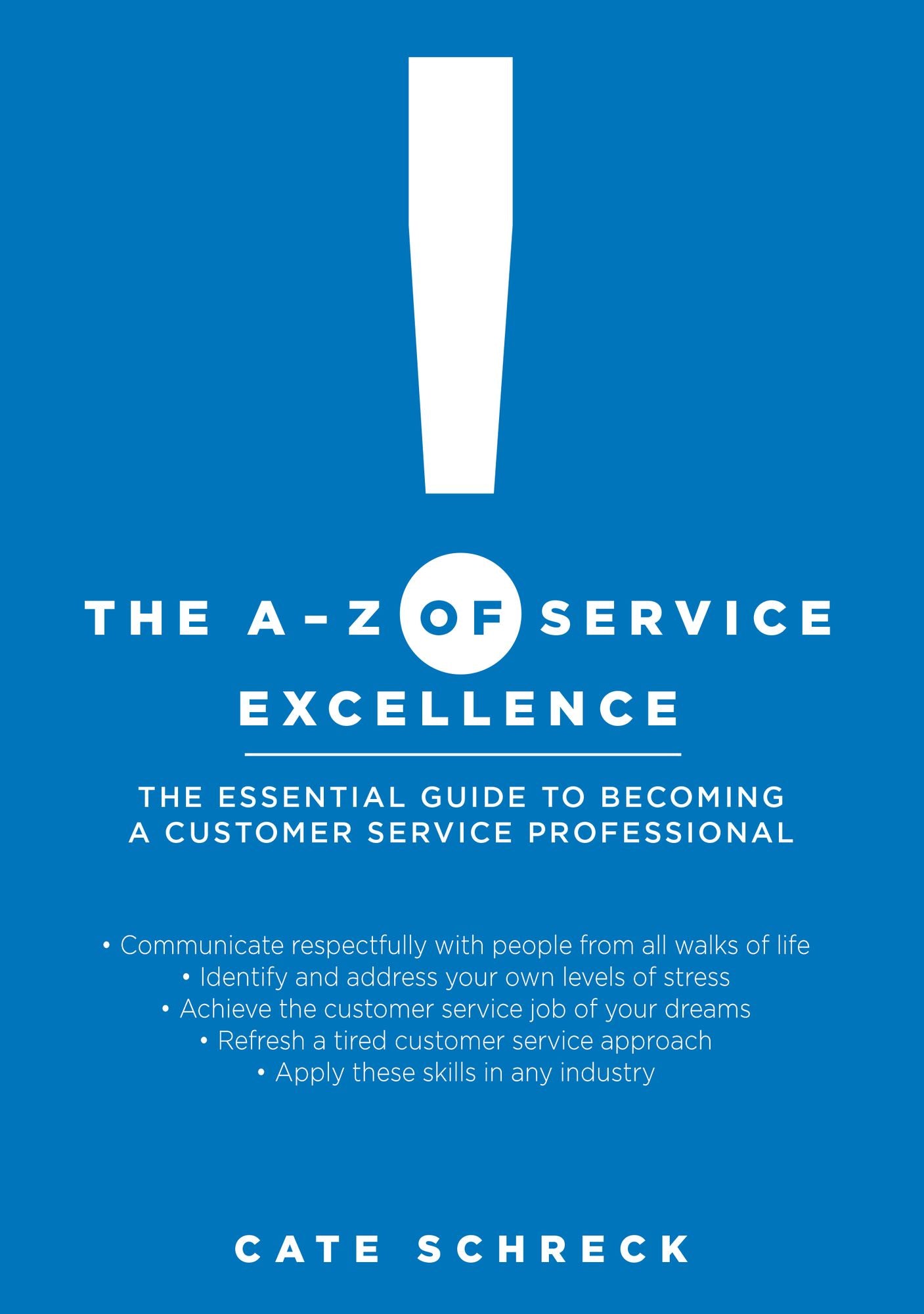 The A-Z of Service Excellence: The Essential Guide to Becoming a Customer Service Professional
