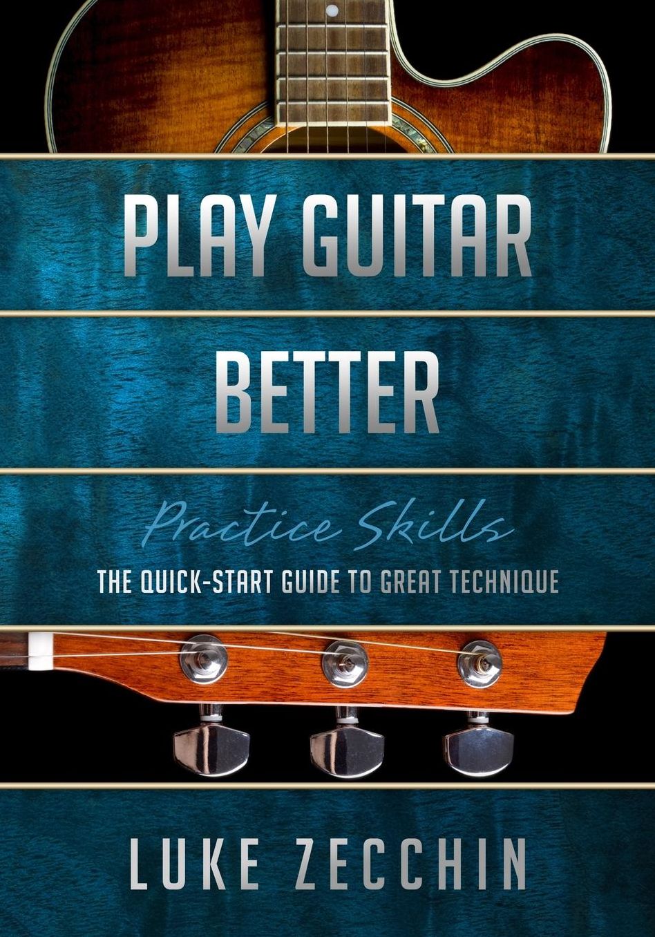 Play GuItar Better: The Quick-Start Guide to Great Technique (Book + Online Bonus Material)