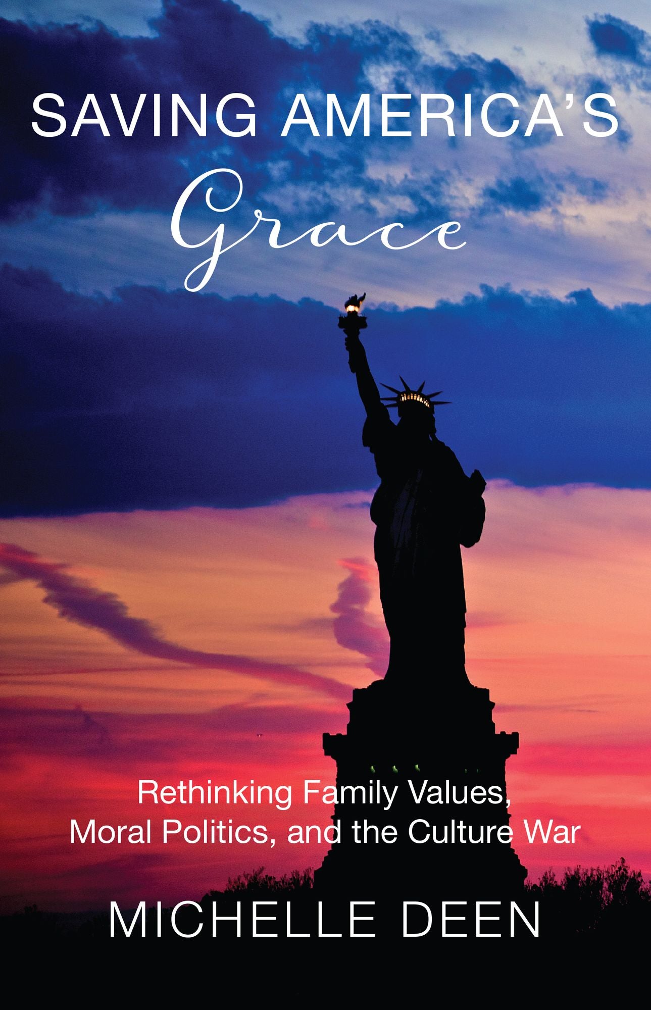 Saving America's Grace: Rethinking Family Values, Moral Politics, And the Culture War