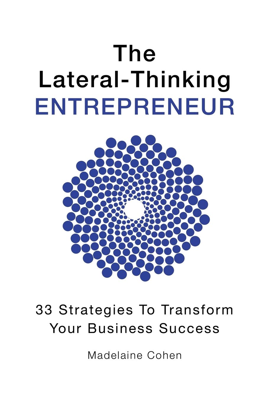 The Lateral-Thinking Entrepreneur - 33 Strategies to transform your business success