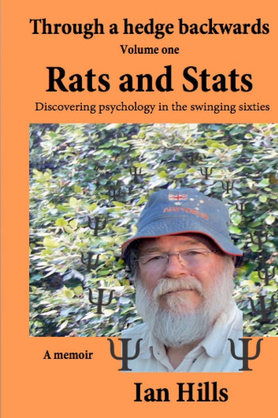 Through a Hedge Backwards Volume 1: Rats and Stats: Discovering Psychology in the Swinging Sixties