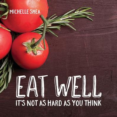 Eat Well: It's not as hard as you think