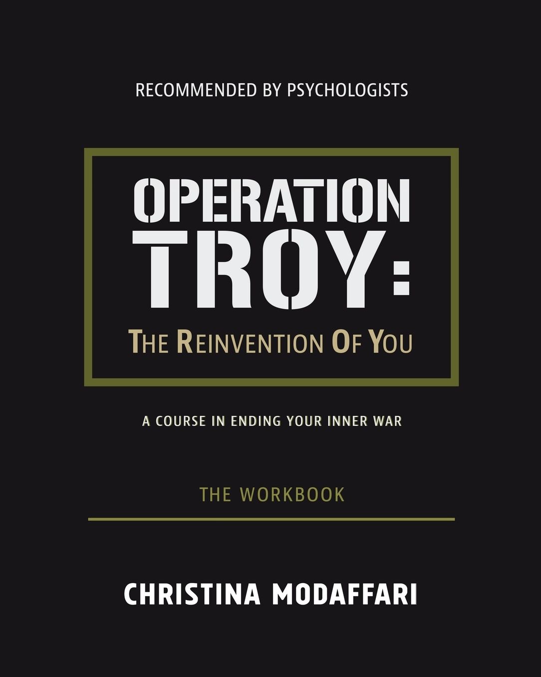 OPERATION TROY: The Reinvention Of You A Course In Ending Your Inner War- The Workbook