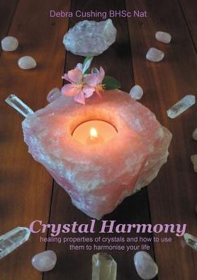Crystal Harmony: Healing Properties of Crystals and How to Use Them to Harmonise Your Life