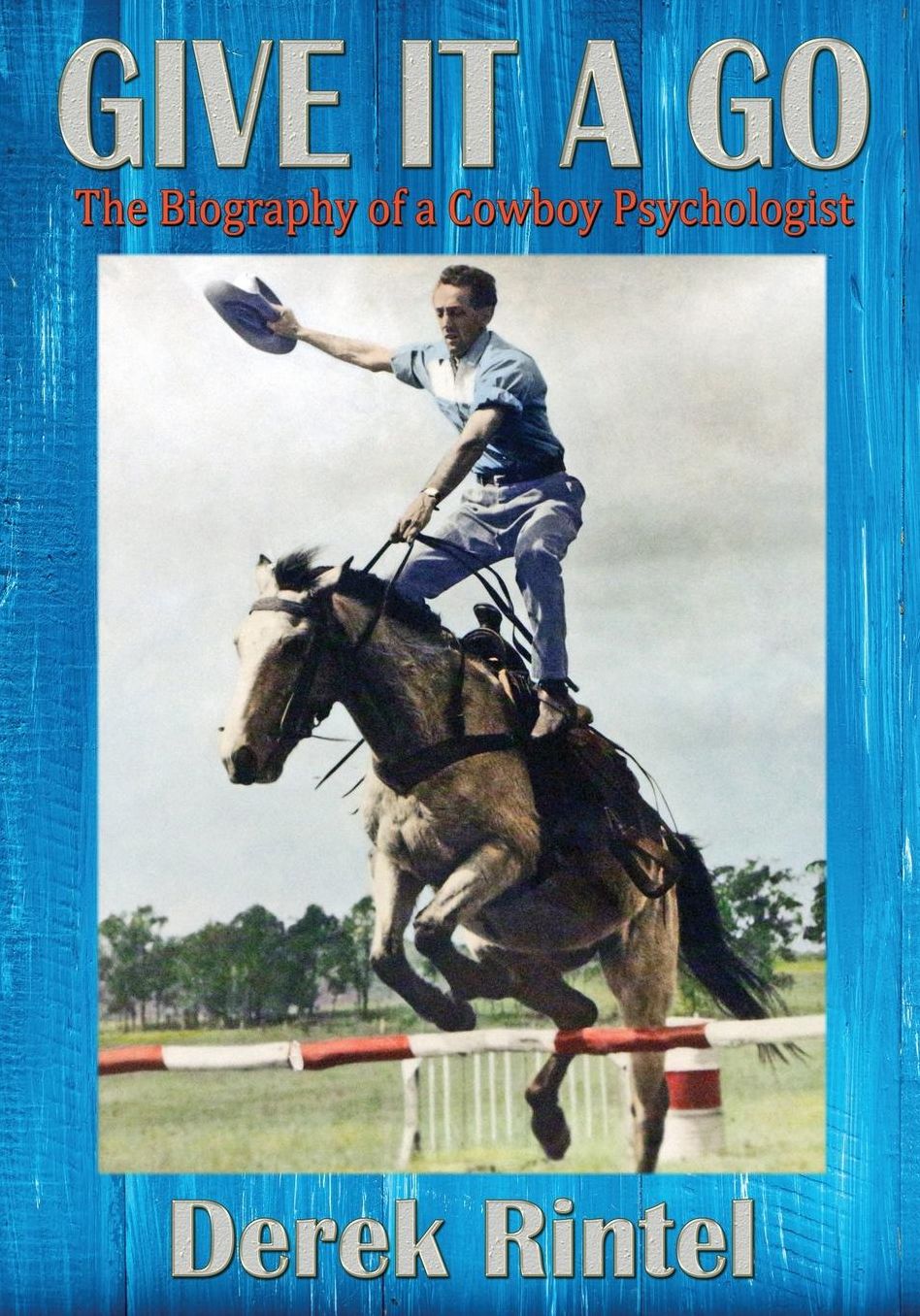Give It a Go: The biography of a cowboy psychologist