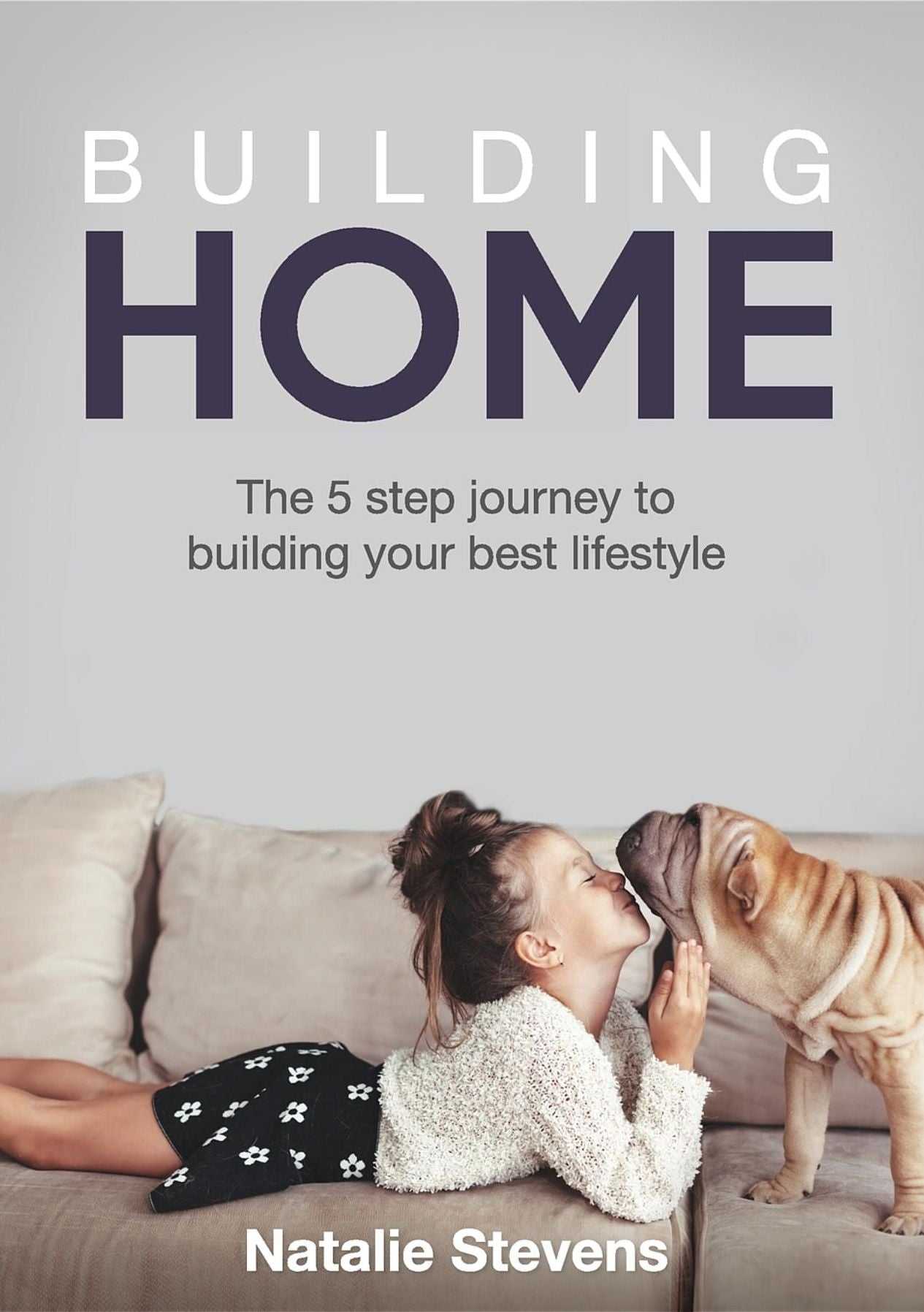 Building Home: The 5 step journey to building your best lifestyle