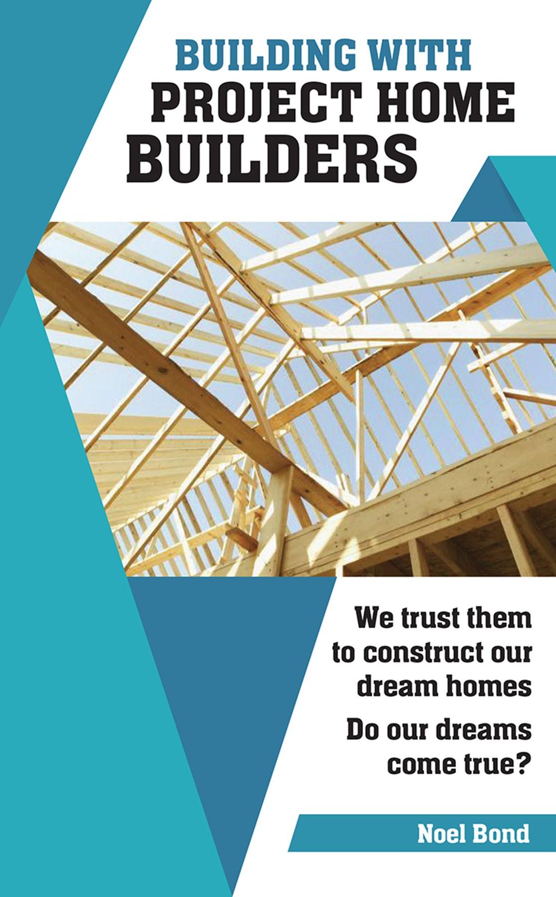 Building with Project Home Builders: We trust them to construct our dream homes. Do our dreams come true?