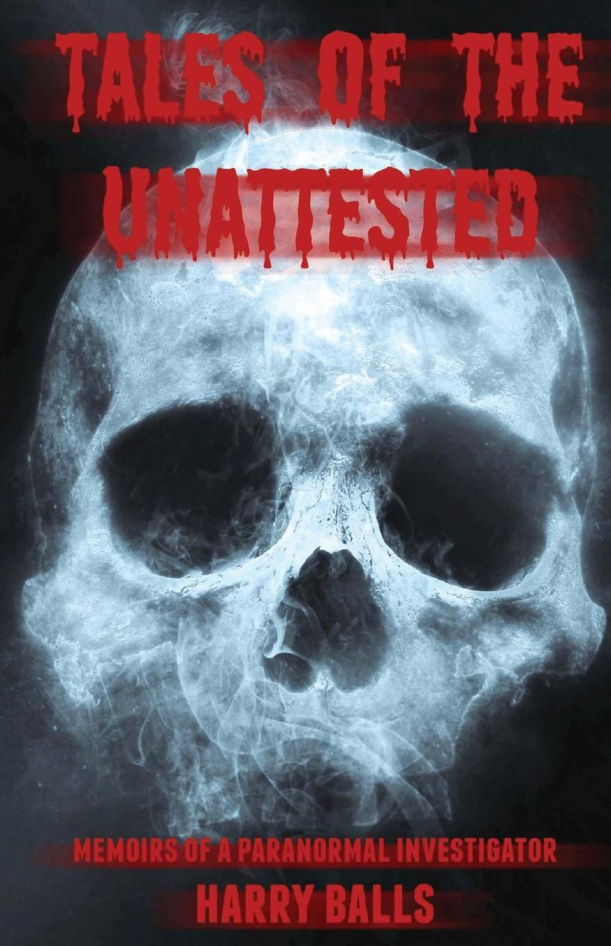 Tales of the Unattested: Memoirs of a Paranormal Investigator