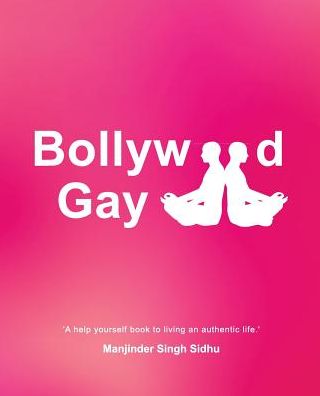 Bollywood Gay: 'A help yourself to living an authentic life.'