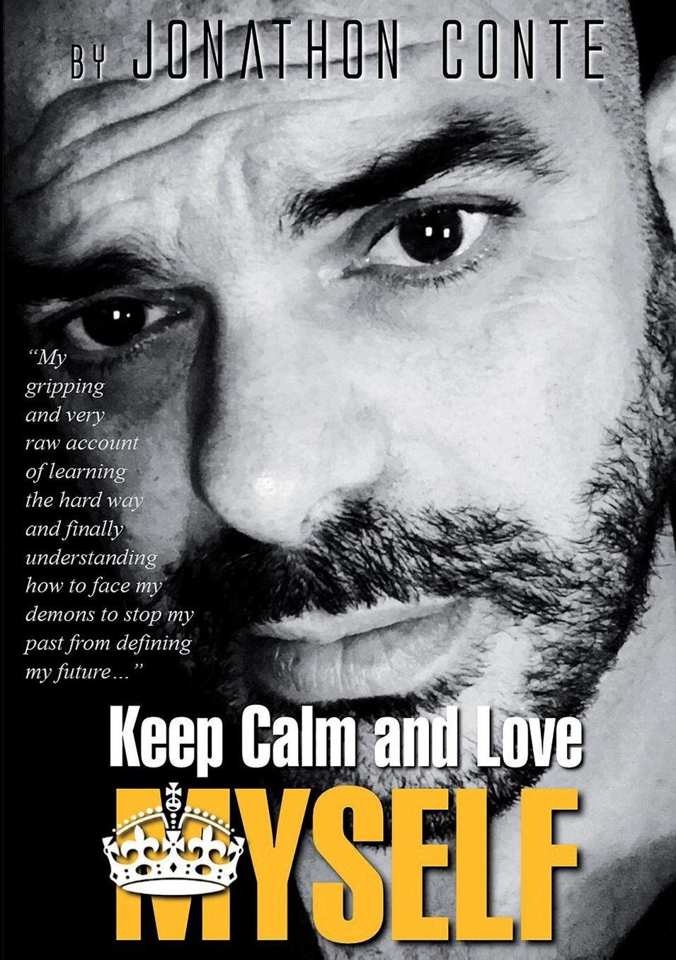 Keep Calm and Love MYSELF: "My gripping and very raw account of learning the hard way and finally understanding how to face my demons to stop my past from defining my future..."