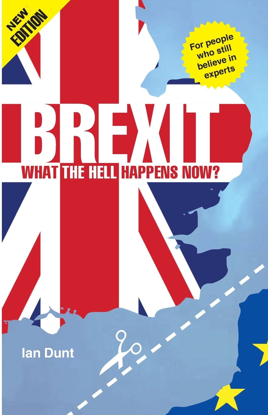 Brexit: What the Hell Happens Now?: 2018 Edition