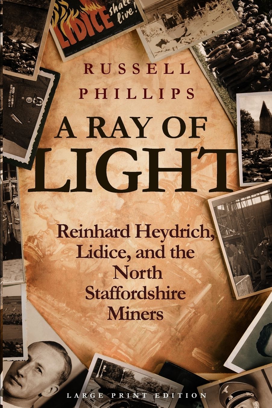 A Ray of Light (Large Print): Reinhard Heydrich, Lidice, and the North Staffordshire Miners