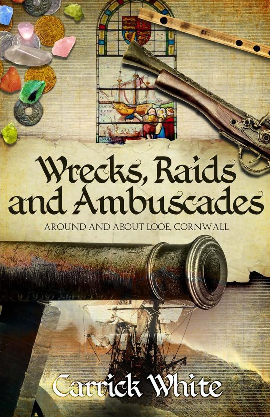 Wrecks, Raids and Ambuscades: Around and About Looe, Cornwall