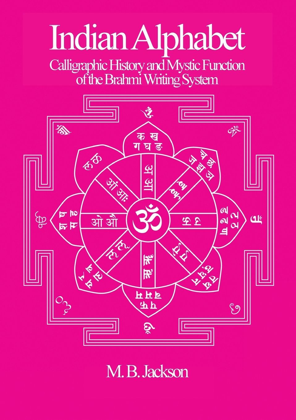 Indian Alphabet: Calligraphic History and Mystic Function of the Brahmi Writing System