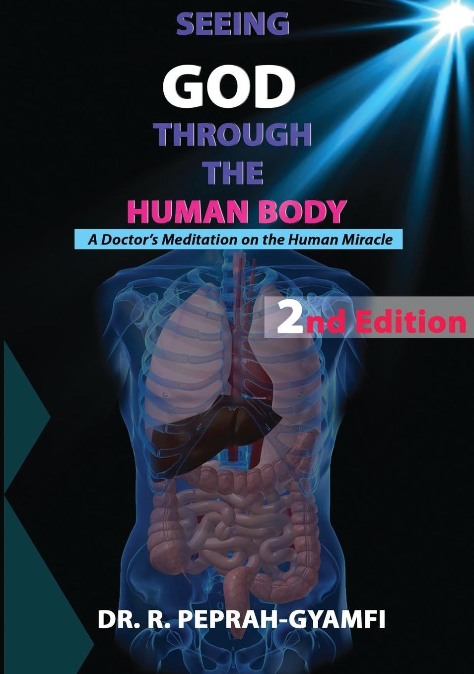 SEEING GOD THROUGH THE HUMAN BODY: A Doctor's Meditation on the Human Miracle