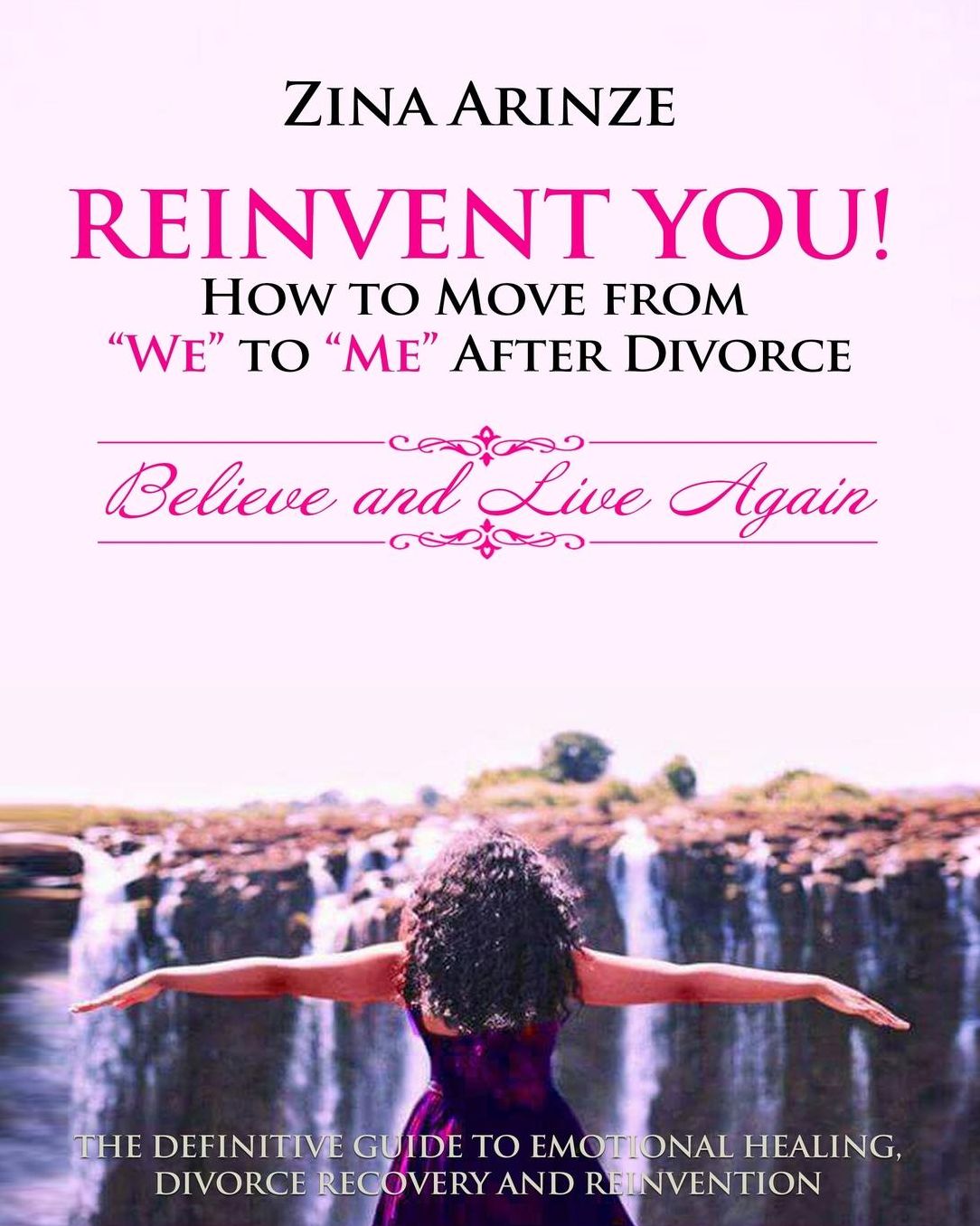 Reinvent YOU! How to Move from "We" to "Me" After Divorce: Believe and Live Again