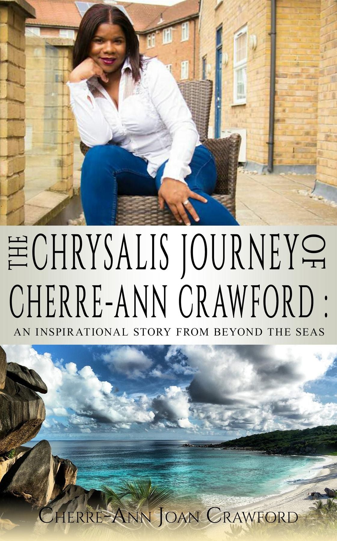 The Chrysalis Journey of Cherre-Ann Crawford: An Inspirational Story of Beyond the Seas