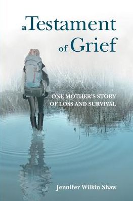 A Testament of Grief: One Mother's Story of Loss and Survival