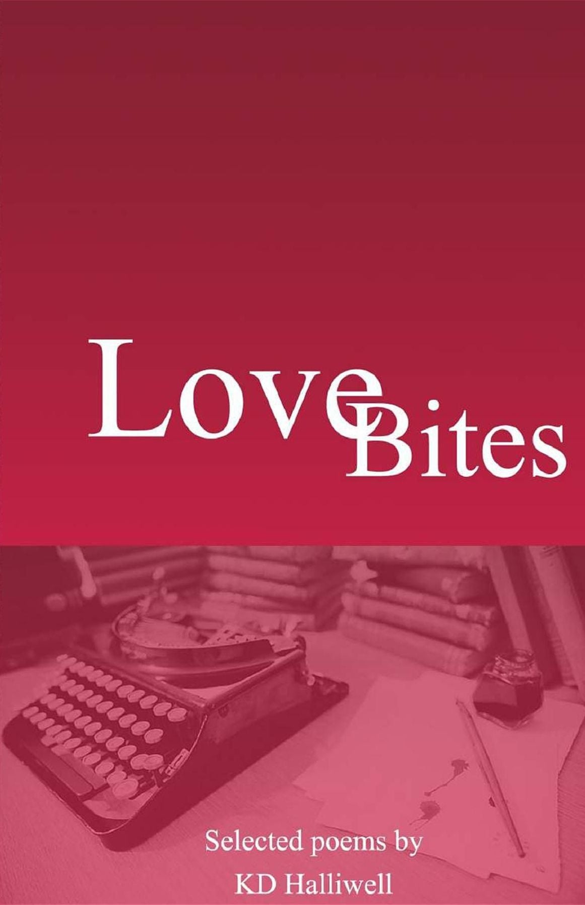 Love Bites: Selected poems by K D Halliwell