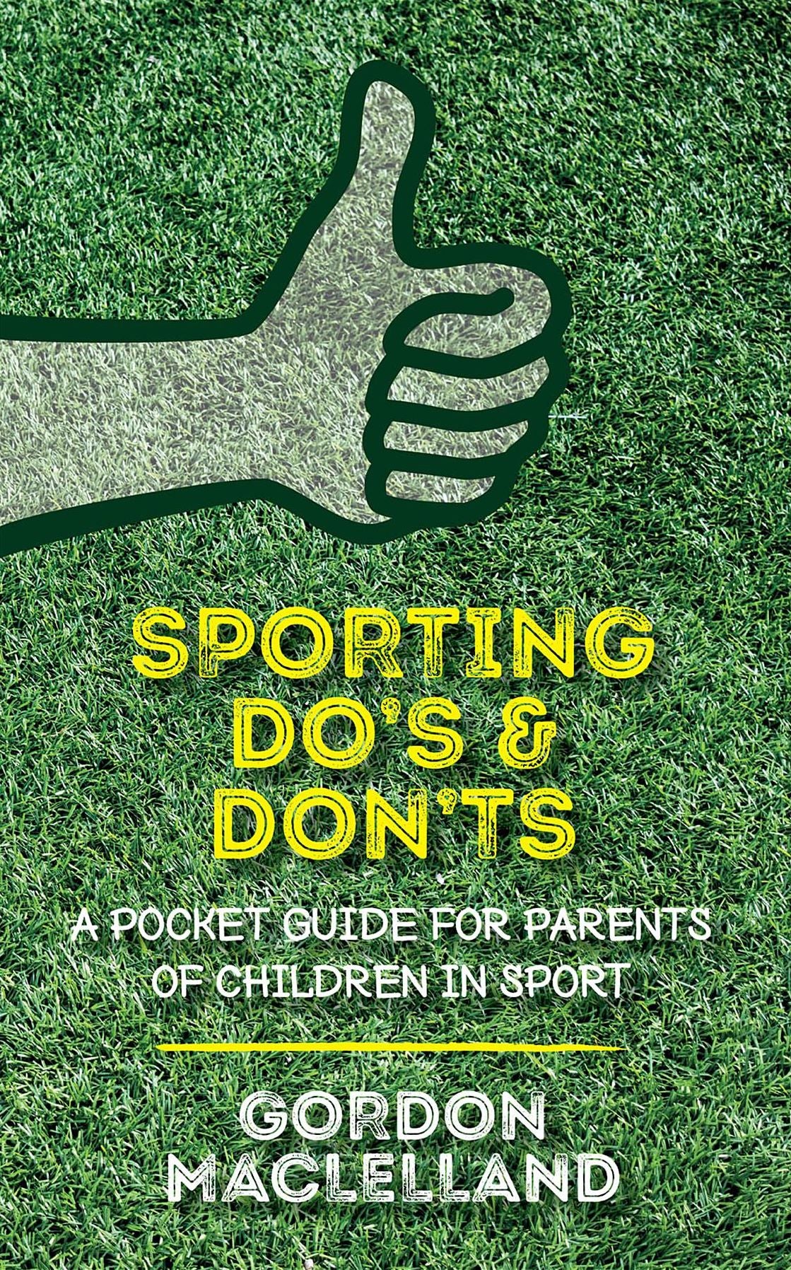 The DO's and DON'Ts to being a successful sports parent: A pocket book guide to give your child the best chance of sporting success.