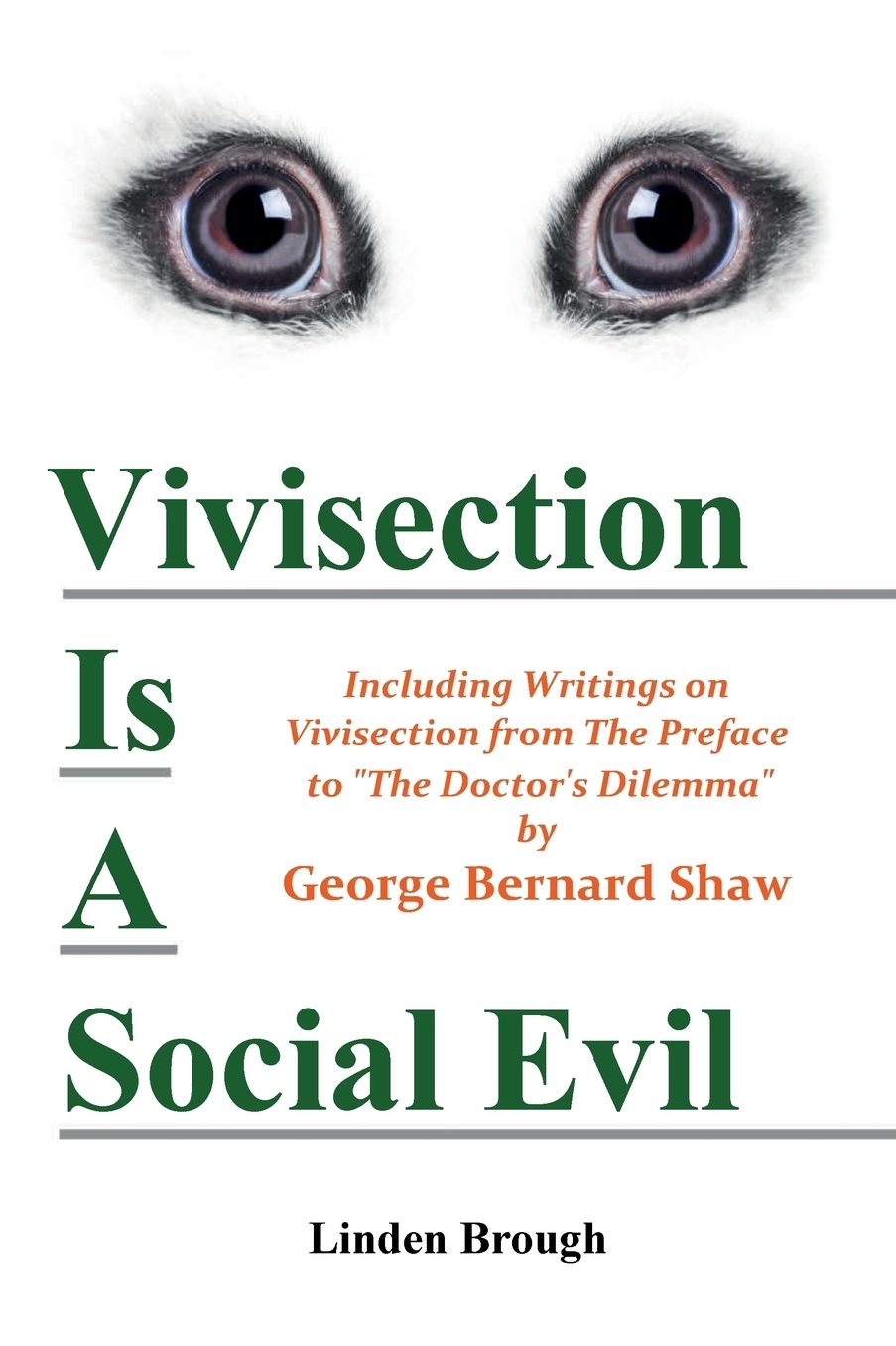 VIVISECTION IS A SOCIAL EVIL: Including Writings on Vivisection by George Bernard Shaw