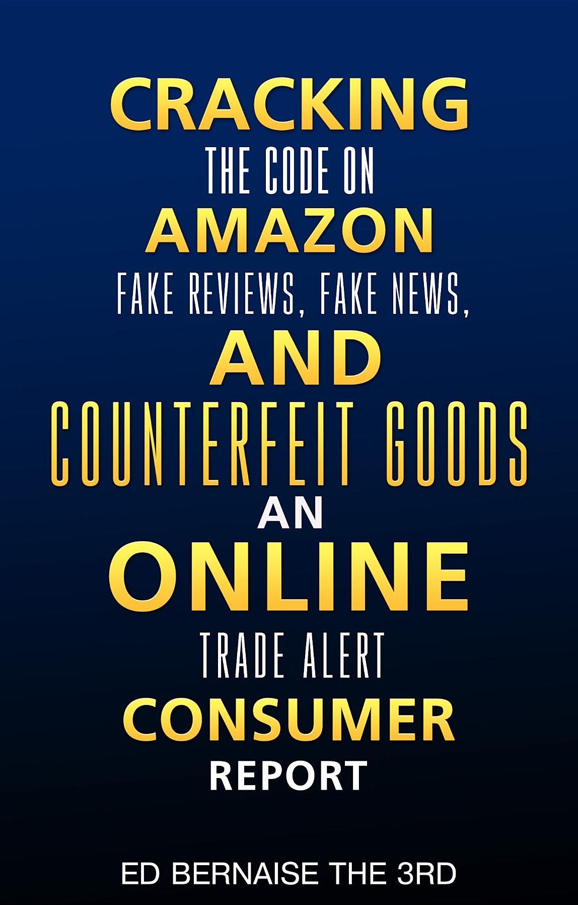 Cracking the code on amazon Fake reviews.fake news and counterfeit goods an online trade alert consumer report: Cracking the code
