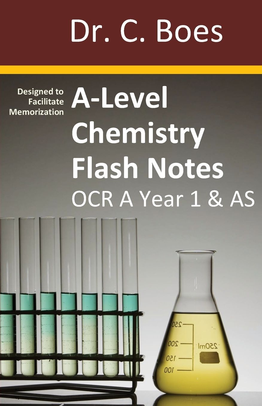 A-Level Chemistry Flash Notes OCR A Year 1 & AS: Condensed Revision Notes - Designed to Facilitate Memorisation