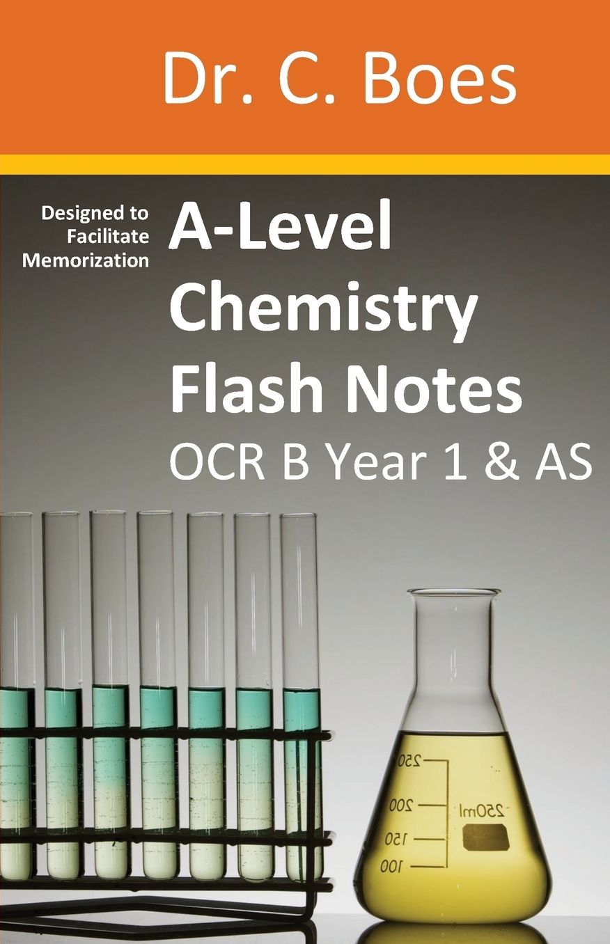 A-Level Chemistry Flash Notes OCR B Year 1 & AS: Condensed Revision Notes - Designed to Facilitate Memorisation