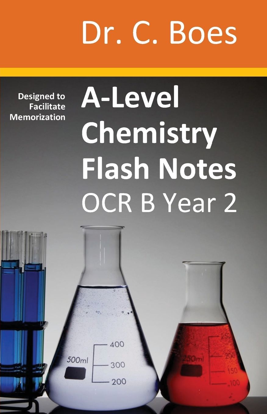 A-Level Chemistry Flash Notes OCR B Year 2: Condensed Revision Notes - Designed to Facilitate Memorisation