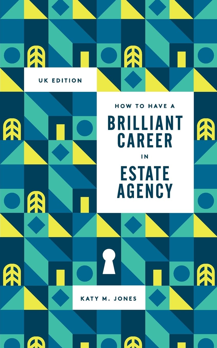 How to have a Brilliant Career in Estate Agency: The ultimate guide to success in the property industry.
