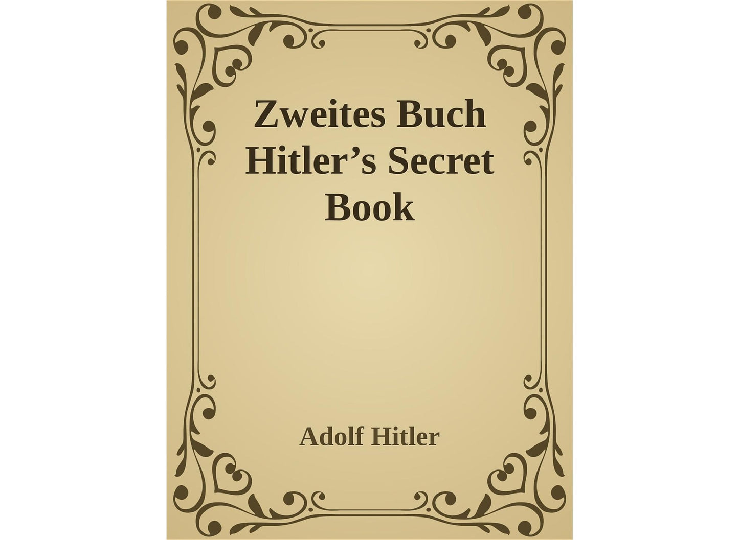 Zweites Buch (Secret Book): Adolf Hitler's Sequel to Mein Kamph