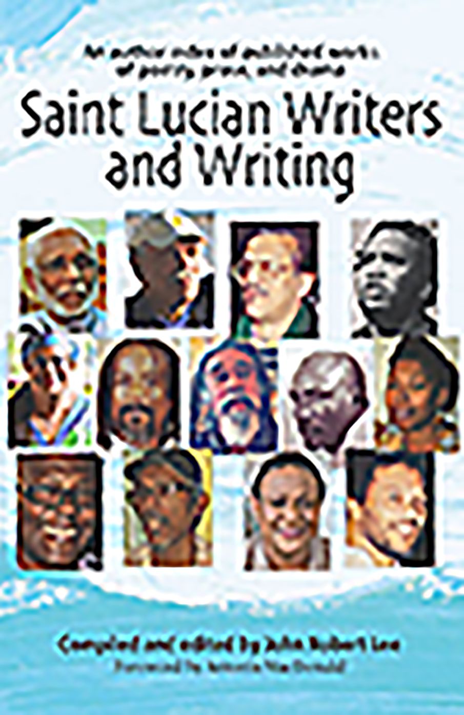 Saint Lucian Writers and Writing : An Author Index of Publishers Works of Poetry, Prose and Drama