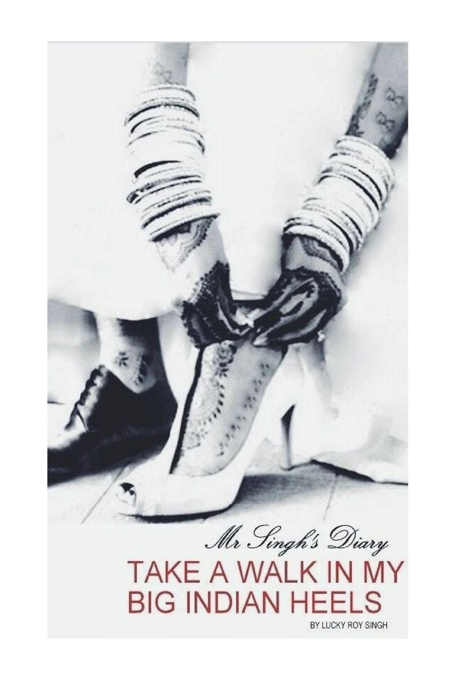 Take a Walk in my Big Indian Heels: Mr Singh's Diary