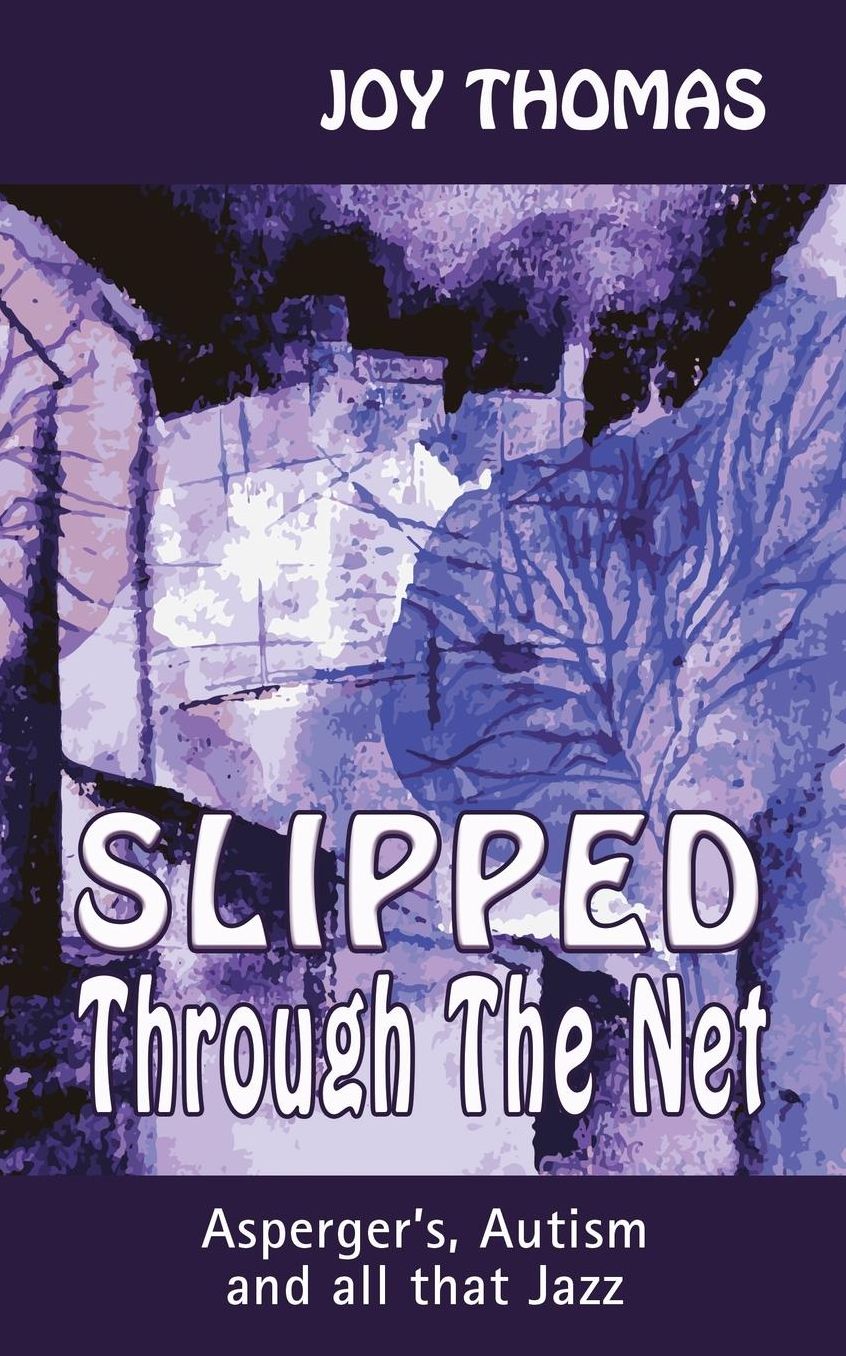 Slipped Through The Net: Asperger's, Autism and all that Jazz
