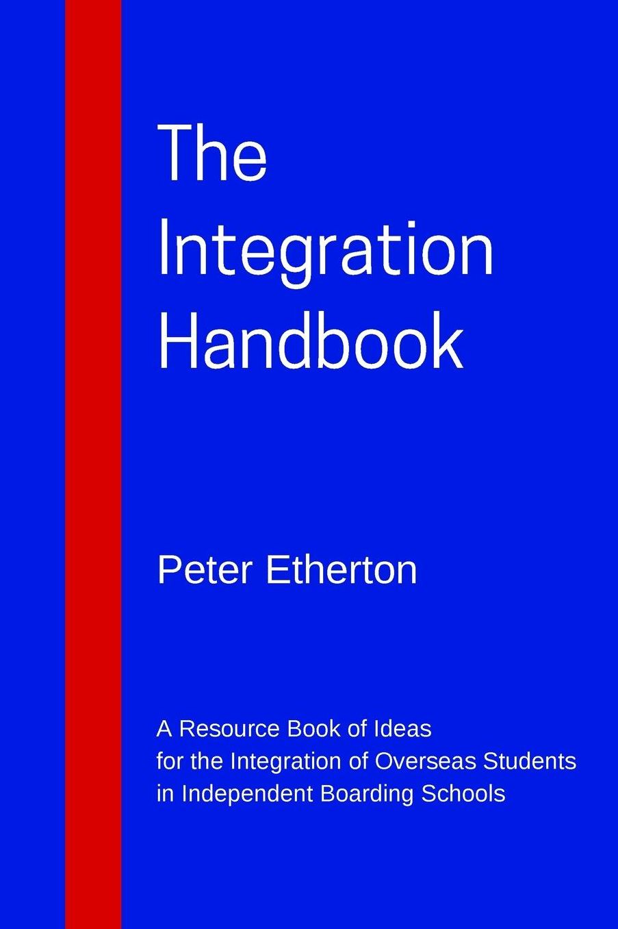 The Integration Handbook: A Resource Book of Ideas for the Integration of Overseas Students in Independent Boarding Schools