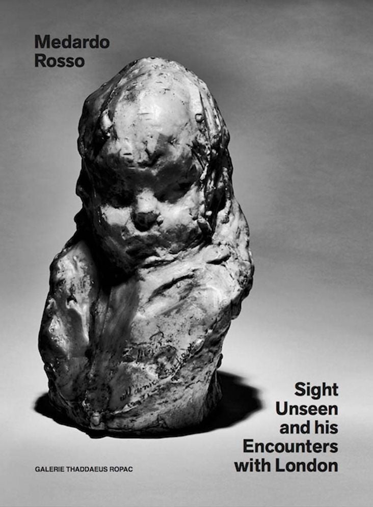Medardo Rosso: Sight Unseen and His Encounters with London
