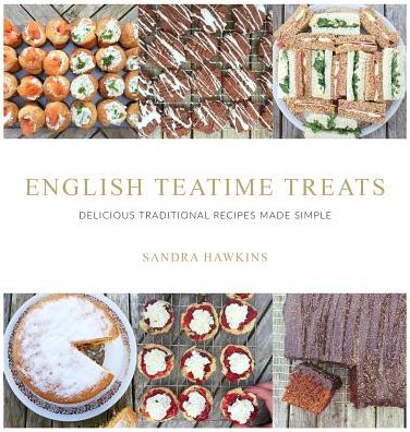 English Teatime Treats: Delicious Traditional Recipes Made Simple