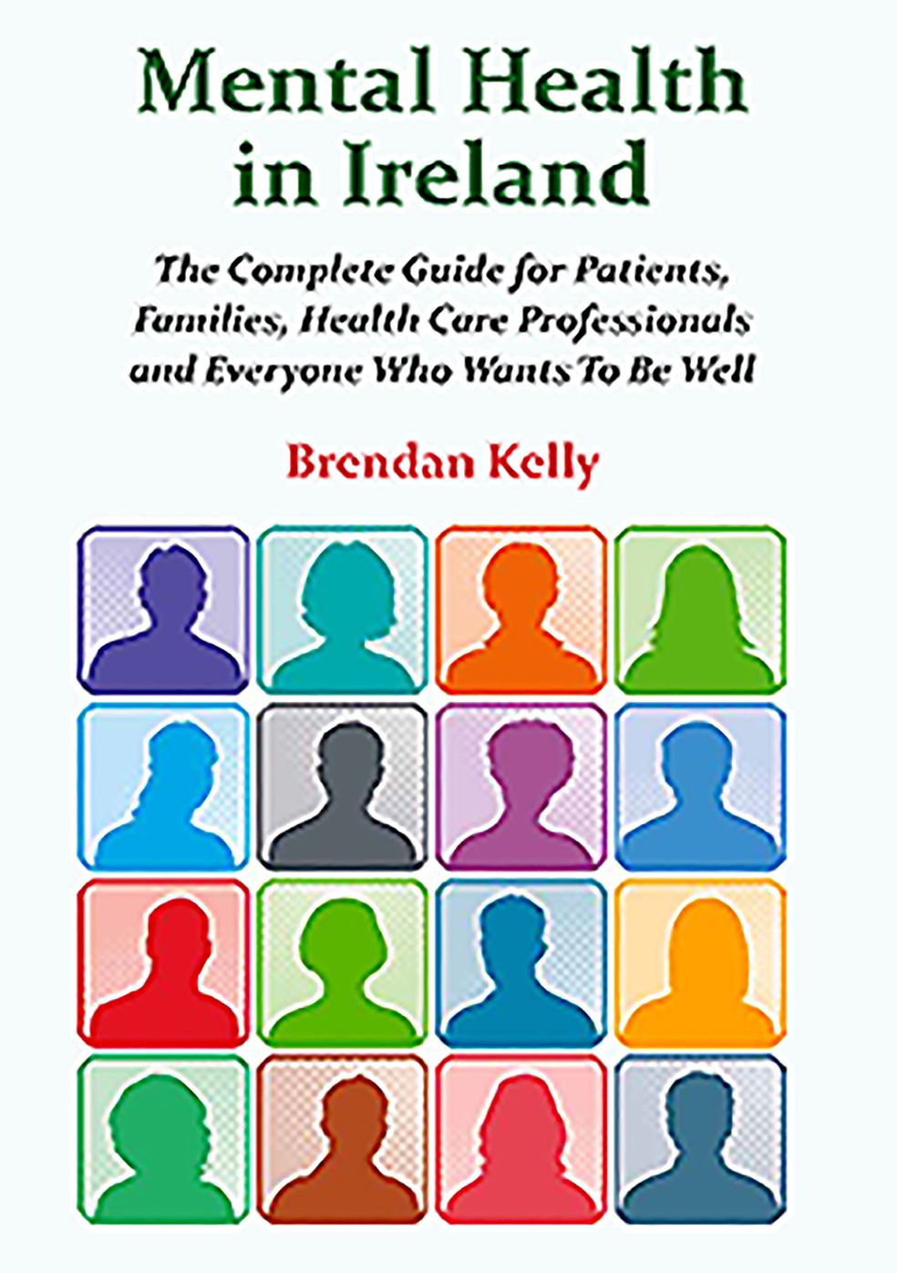 Mental Health in Ireland: The Complete Guide for Patients, Families, Health Care Professionals