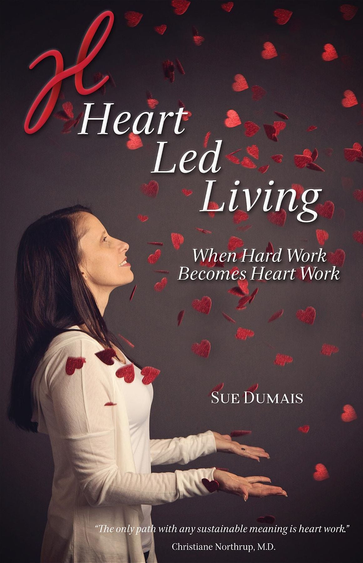 Heart Led Living: When Hard Work Becomes Heart Work