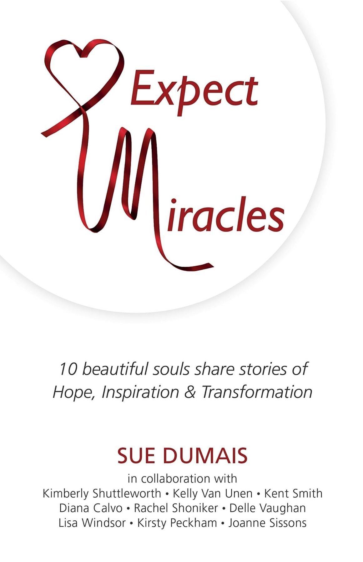 Expect Miracles: 10 Beautiful souls share stories of Hope, Inspiration & Transformation