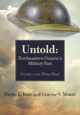 Untold: Northeastern Ontario's Military Past, Volume 1, 1662-WWI