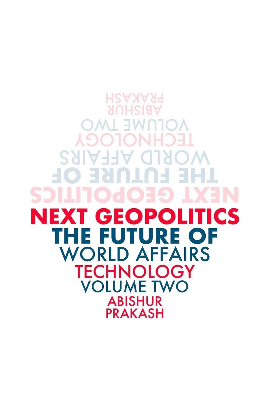 Next Geopolitics: The Future of World Affairs (Technology) Volume Two