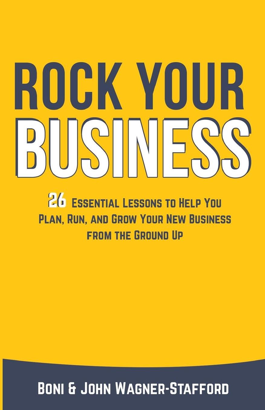 Rock Your Business: 26 Essential Lessons to Plan, Run, and Grow Your New Business from the Ground Up