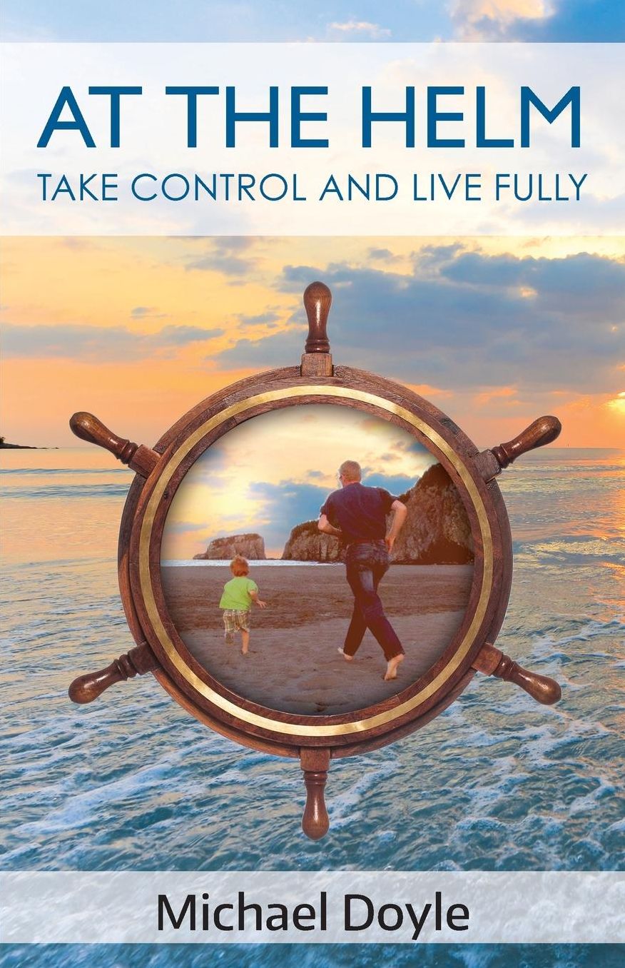 At The Helm: Take Control and Live Fully