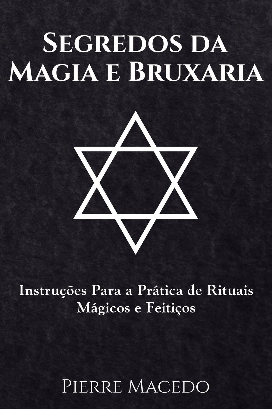 Segredos da Magia e Bruxaria: Instruções Para a Prática de Rituais Mágicos e Feitiços