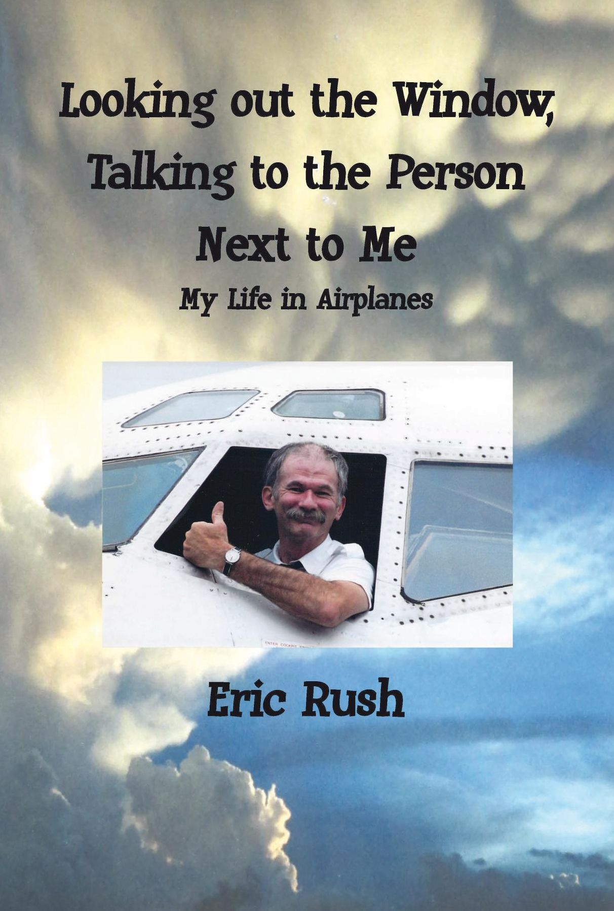 Looking Out the Window, Talking to the Person Next to Me: My Life in Airplanes