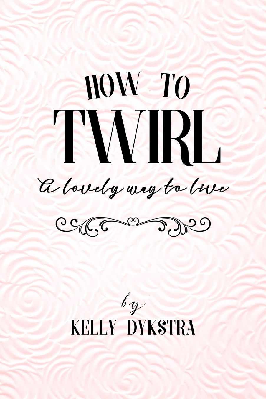How To Twirl: A Lovely Way To Live