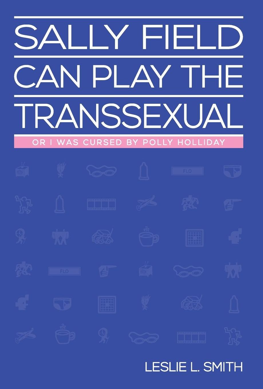 Sally Field Can Play the Transsexual: Or I Was Cursed by Polly Holliday