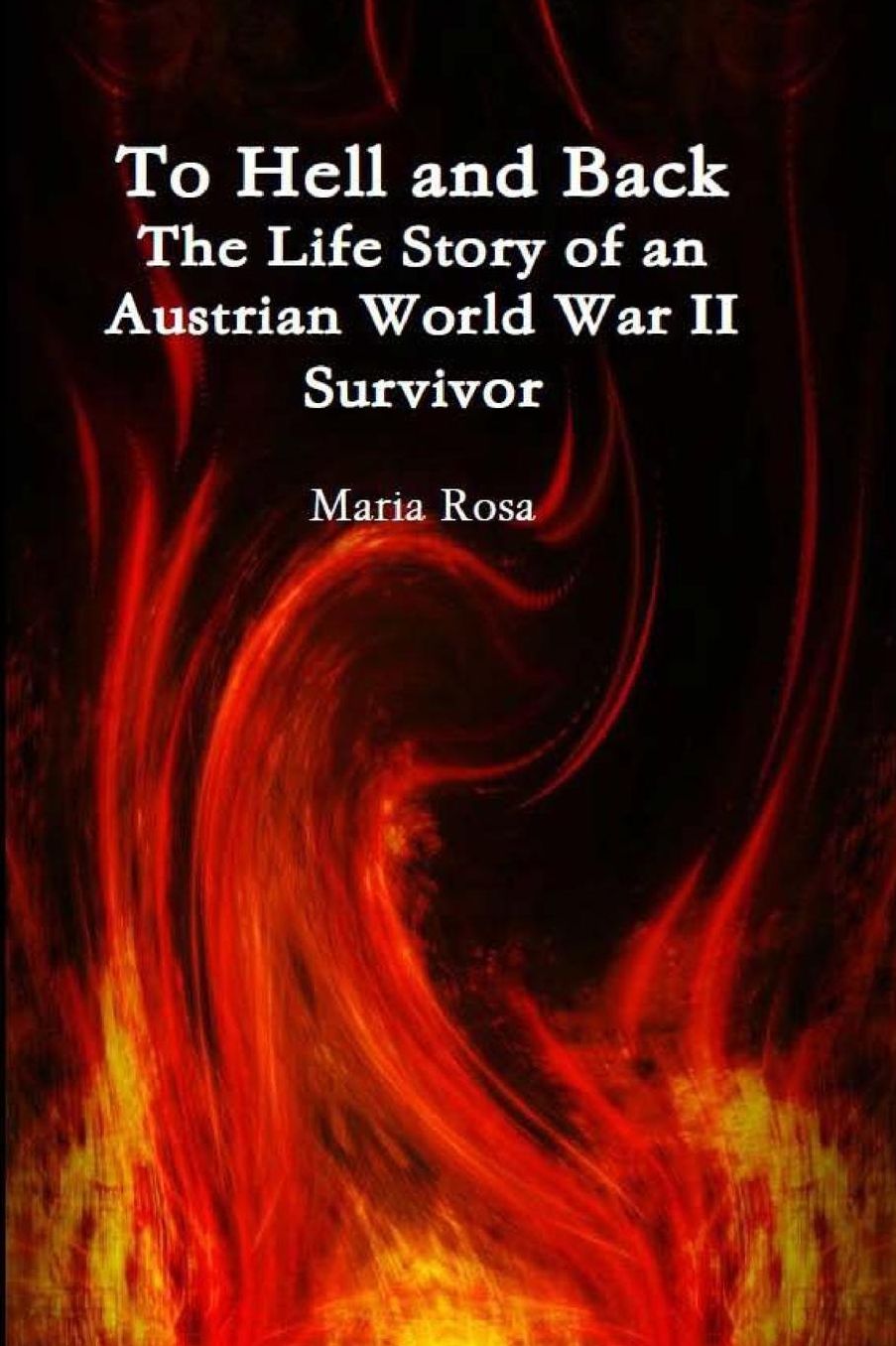 To Hell and Back: The Life Story of an Austrian World War II Survivor