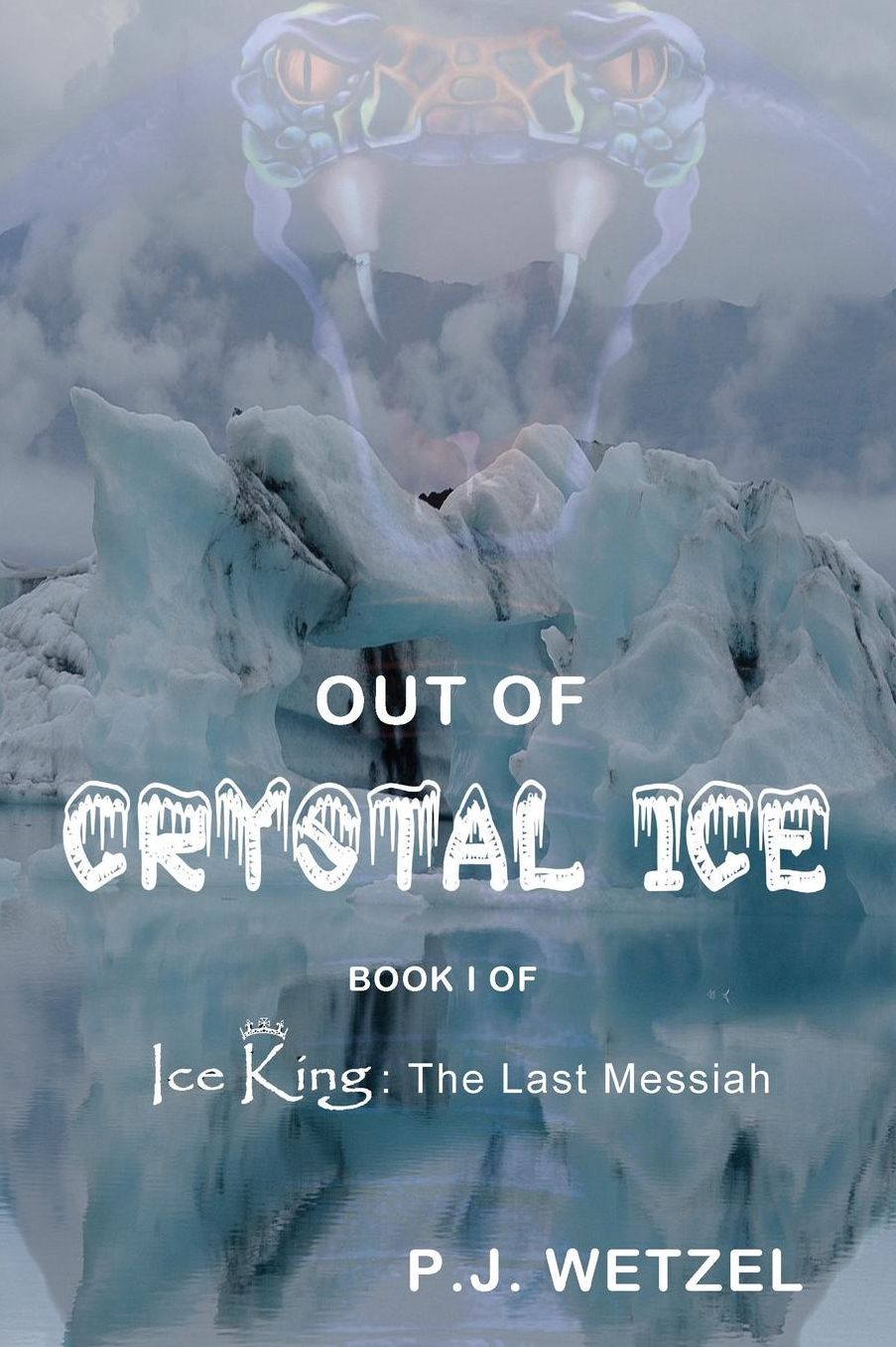 Out of Crystal Ice: Book 1 of Ice King: The Last Messiah